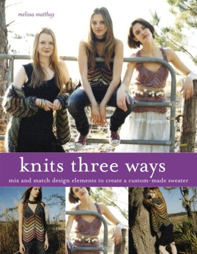 Knits Three Ways: mix and match design elements to creat a custom-made sweater