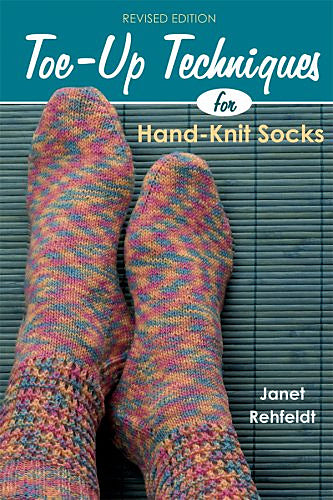 Toe-Up Techniques for Hand-Knit Socks (Revised Edition)