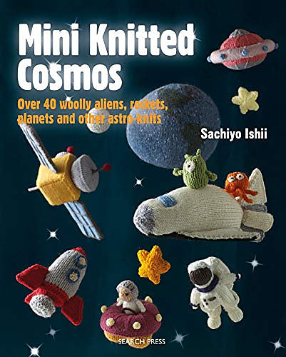 Mini Knitted Cosmos: over 40 wooly aliens, rockets, planets, and other astro-knits